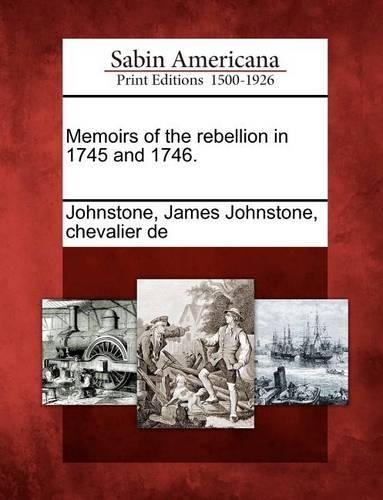 Memoirs of the rebellion in 1745 and 1746.: (English)