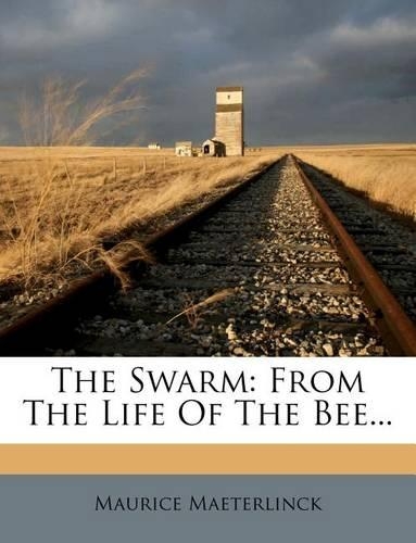 The Swarm: From the Life of the Bee...(English)
