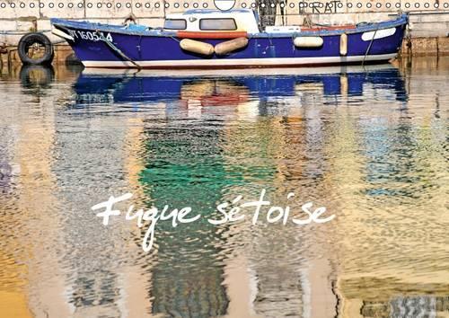 Fugue Setoise 2017: Balade Dans La Ville De Sete(Calvendo Places)