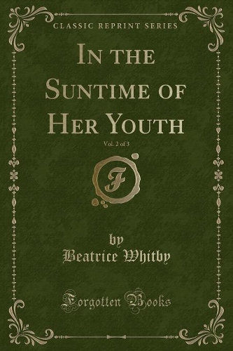 In the Suntime of Her Youth, Vol. 2 of 3 (Classic Reprint): (English)