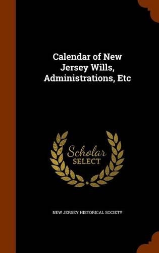 Calendar of New Jersey Wills, Administrations, Etc