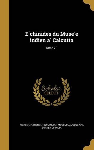 Échinides du Musée indien à Calcutta; Tome v 1