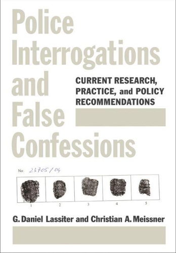 Police Interrogations and False Confessions: Current Research, Practice, and Policy Recommendations(Decade of Behavior Series)