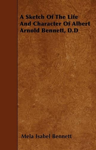 A Sketch Of The Life And Character Of Albert Arnold Bennett, D.D