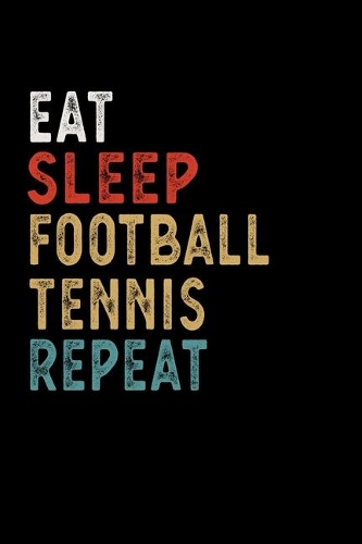 Eat Sleep Football Tennis Repeat Funny Sport Gift Idea