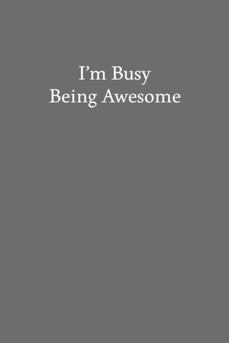 I'm Busy Being Awesome