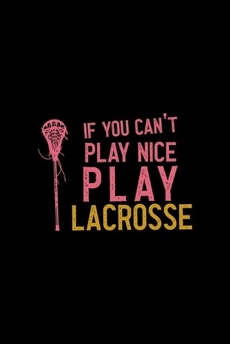 If You Can't Place Nice Play Lacrosse