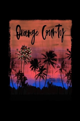 Orange County: California Christmas Journal Notebook Shopping Organizer Holiday Food Meal Party Planner Budget Expense Tracker. Tropical Palm Tree Soft Cover 6 x 9
