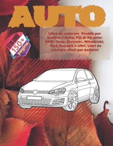 Libro da colorare Freddo per bambini - Auto. Più di 50 auto: BMW, Jeep, Chrysler, Mitsubishi, Fiat, Renault e altri. Libri da colorare sfusi per bambini(1 Libro Da Colorare Freddo Per Bambini)