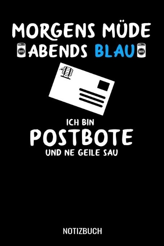 Morgens Müde abends blau ich bin Postbote und ne geile Sau: A5 Notizbuch Dot Grid / Punktraster 120 Seiten für Paketdienst, Zusteller und Briefträger