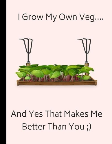 I Grow My Own Veg... and Yes That Makes Me Better Than You