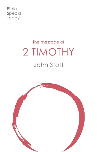 The Message of 2 Timothy: Guard The Gospel(The Bible Speaks Today New Testament)
