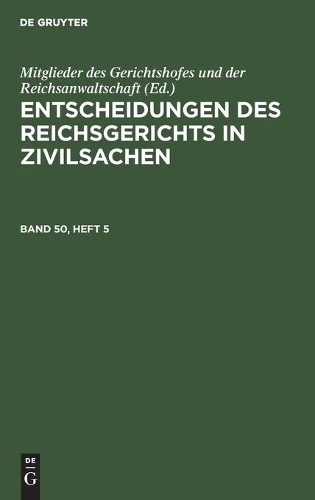 Entscheidungen Des Reichsgerichts in Zivilsachen. Band 50, Heft 5
