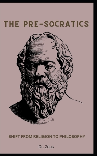 The Pre-Socratics: Shift from Religion to Philosophy