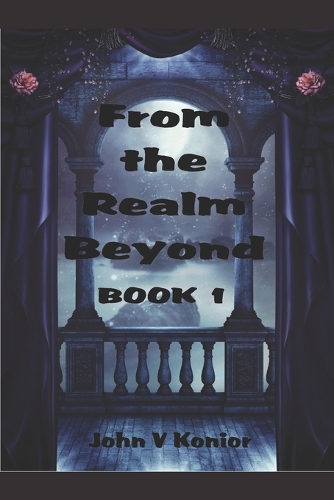 From the Realm Beyond Book 1 of 3 Series: (1 From the Realm Beyond, a Three Horrifying Books)
