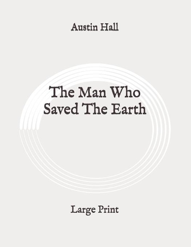 The Man Who Saved The Earth: Large Print
