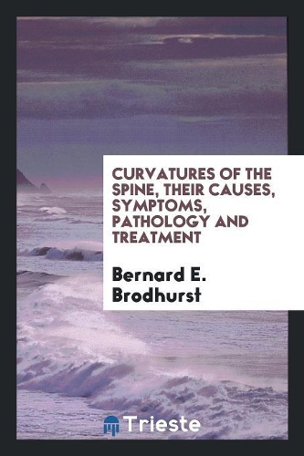Curvatures of the Spine, Their Causes, Symptoms, Pathology and Treatment