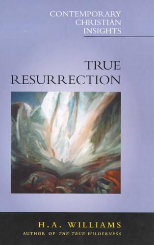 True Resurrection: (Contemporary Christian insights)