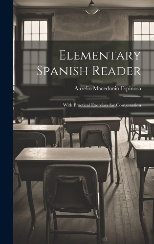 Elementary Spanish Reader: With Practical Exercises for Conversation