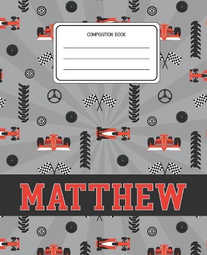 Composition Book Matthew: Racing Cars Pattern Composition Book Name Matthew Personalized Lined Wide Rule Notebook for Boys Kids Back to School Preschool Kindergarten and Elem