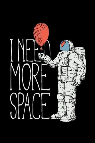 I need more space