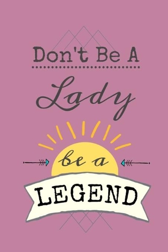 Don't Be A Lady be a LEGEND: Dot Grid Journal, 110 Pages, on Purple matte cover, dotted notebook, bullet journaling, lettering, field notes, Journal for teen women girls