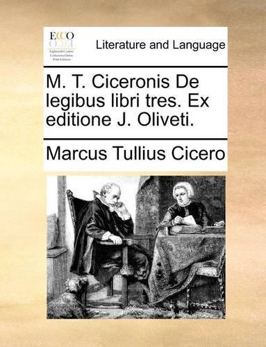 M. T. Ciceronis de Legibus Libri Tres. Ex Editione J. Oliveti.