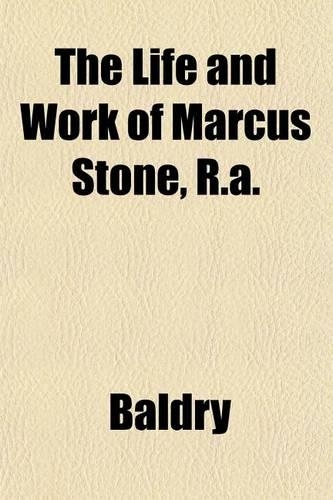 The Life and Work of Marcus Stone, R.A.