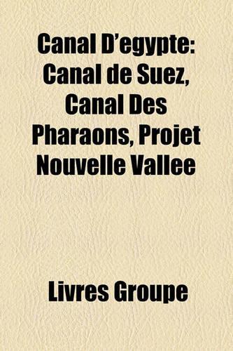Canal D'Gypte: Canal de Suez, Canal Des Pharaons, Projet Nouvelle Valle(French)