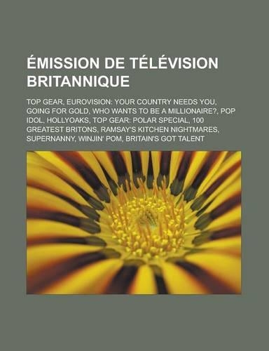 Emission de Television Britannique: Top Gear, Eurovision: Your Country Needs You, Going for Gold, Who Wants to Be a Millionaire?, Pop Idol, Hollyoaks, Top Gear: Polar Special, 100 Grea(French)