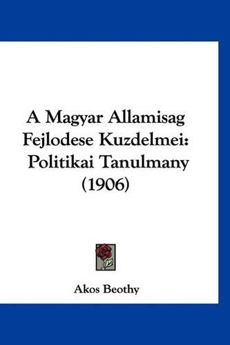 A Magyar Allamisag Fejlodese Kuzdelmei