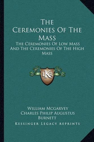 The Ceremonies Of The Mass: The Ceremonies Of Low Mass And The Ceremonies Of The High Mass(English)