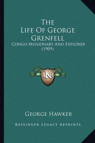 The Life Of George Grenfell: Congo Missionary And Explorer (1909)(English)