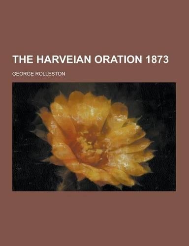 The Harveian Oration 1873