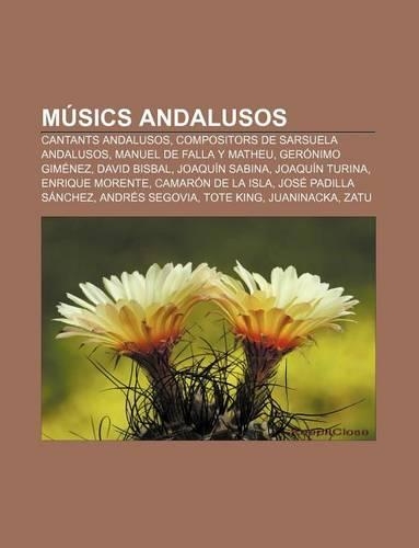 Musics Andalusos: Cantants Andalusos, Compositors de Sarsuela Andalusos, Manuel de Falla y Matheu, Geronimo Gimenez, David Bisbal(Catalan)