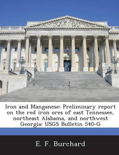 Iron and Manganese: Preliminary Report on the Red Iron Ores of East Tennessee, Northeast Alabama, and Northwest Georgia: Usgs Bulletin 540(English)