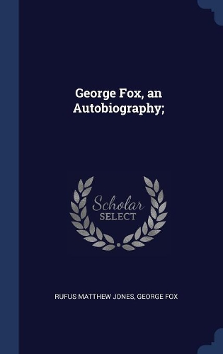 George Fox, an Autobiography;