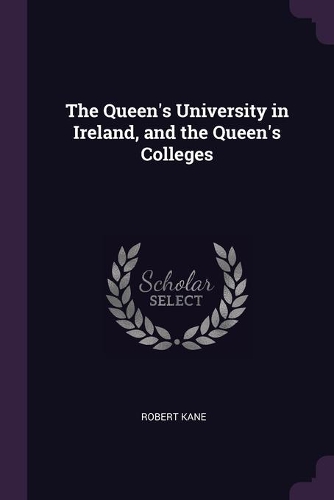 The Queen's University in Ireland, and the Queen's Colleges