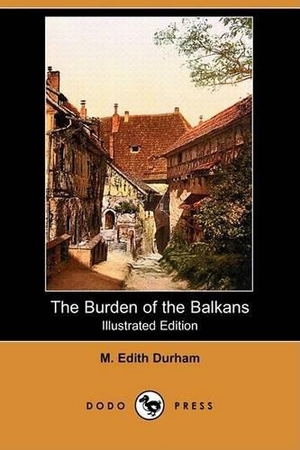 The Burden of the Balkans (Illustrated Edition) (Dodo Press)