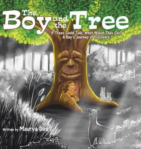 The Boy and the Tree: If Trees Could Talk, What Would They Say? A Boy's Journey of Discovery.(English)