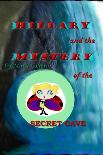 Hillary and the Mystery of the Secret Cave: (3 The Adventures of Hillary the Little Ladybug)