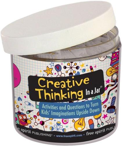 Creative Thinking In a Jar®: Activities and Questions to Turn Kids’ Imaginations Upside Down(In a Jar®)