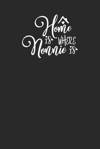 Home Is Where Nonnie Is: Realtor Gifts For Clients - House Warming Presents - Homeowners Journal / Logbook to Track Repairs, Notes, Contact Information & More