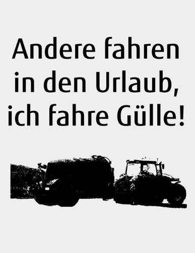 Andere fahren in den Urlaub, ich fahre Gülle!: blanko A4 Notizbuch mit einem Güllefass für einen Landwirt oder Lohner in der Landwirtschaft als Geschenk