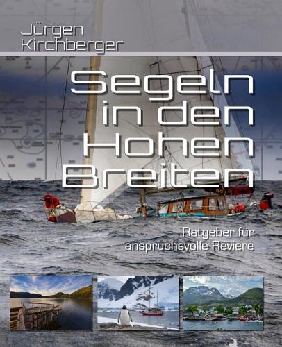 Segeln in den Hohen Breiten: Handbuch für anspruchsvolle Reviere(Blauwassersegeln2.0)