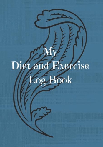My Diet and Exercise Log Book