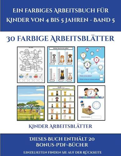 Kinder Arbeitsblätter (Ein farbiges Arbeitsbuch für Kinder von 4 bis 5 Jahren - Band 5): 30 farbige Arbeitsblätter. Der Preis dieses Buches beinhaltet die Erlaubnis, 20 weitere Bücher der Reihe kostenlos im PDF-Format herunterzuladen(5 Kinder Arbeitsblätter)