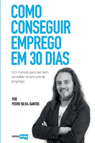 Como conseguir emprego em 30 dias: um manual para ser bem sucedido na procura de emprego