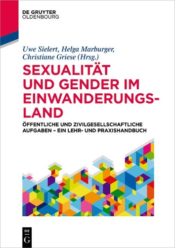 Sexualität Und Gender Im Einwanderungsland: Öffentliche Und Zivilgesellschaftliche Aufgaben - Ein Lehr- Und Praxishandbuch(de Gruyter Studium)