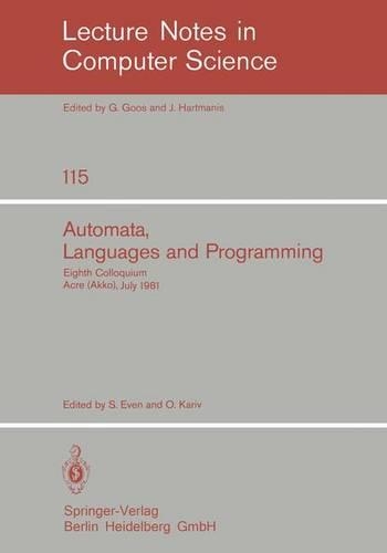 Automata, Languages and Programming: Eighth Colloquium, Acre (Akko), Israel, July 13-17, 1981(115 Lecture Notes in Computer Science)